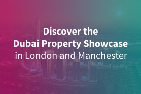 Discover the Dubai Property Showcase in London and Manchester